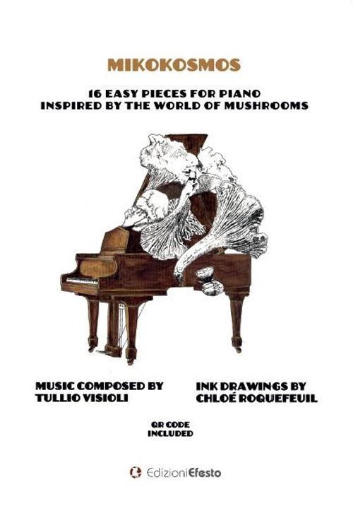 Libri Roquefeuil Chloé / Tullio Visioli - Mikokosmos. 16 Easy Pieces For Piano Inspired By The World Of Mushrooms NUOVO SIGILLATO, EDIZIONE DEL 12/03/2024 SUBITO DISPONIBILE