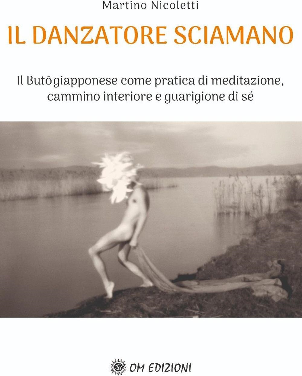 Libri Martino Nicoletti - Il Danzatore Sciamano NUOVO SIGILLATO, EDIZIONE DEL 01/03/2024 SUBITO DISPONIBILE