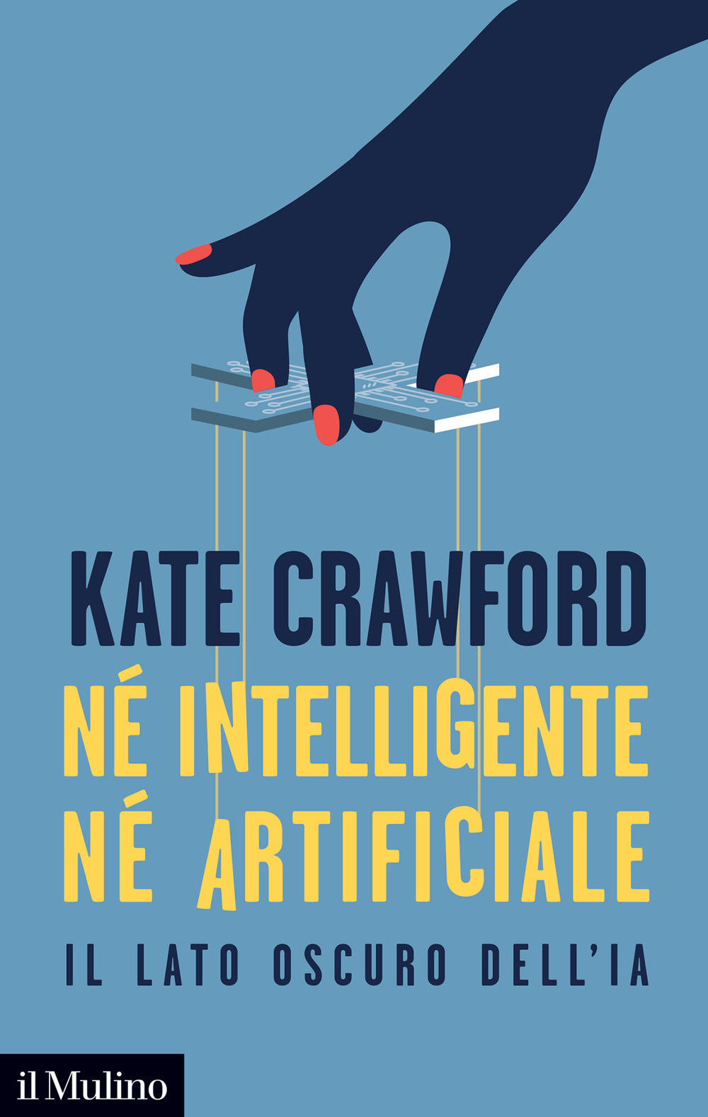 Libri Crawford Kate - Ne Intelligente Ne Artificiale. Il Lato Oscuro Dell'ia NUOVO SIGILLATO, EDIZIONE DEL 14/10/2021 SUBITO DISPONIBILE