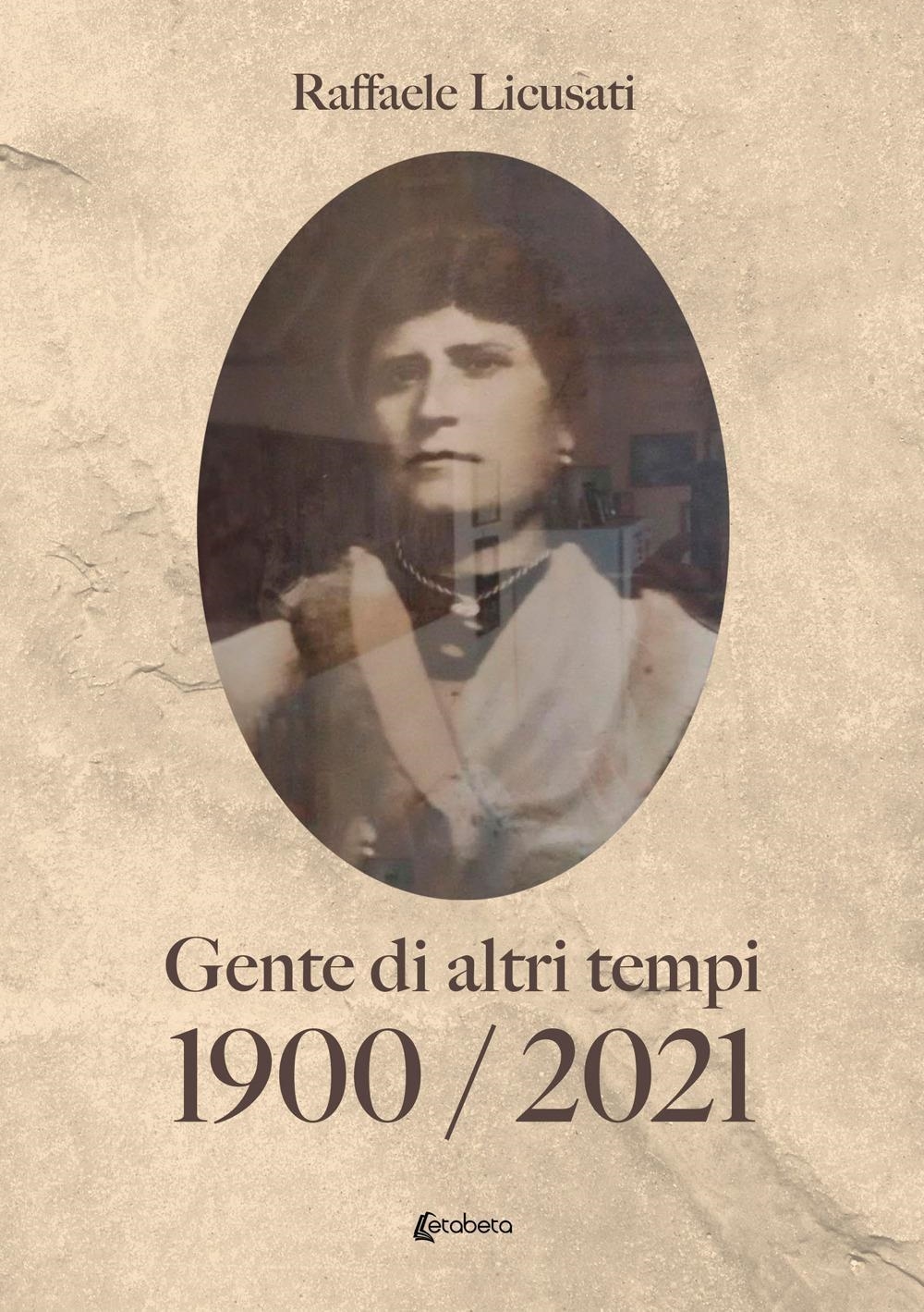 Libri Licusati Raffaele - 1900/2021 (Gente Di Altri Tempi) NUOVO SIGILLATO, EDIZIONE DEL 31/01/2024 SUBITO DISPONIBILE