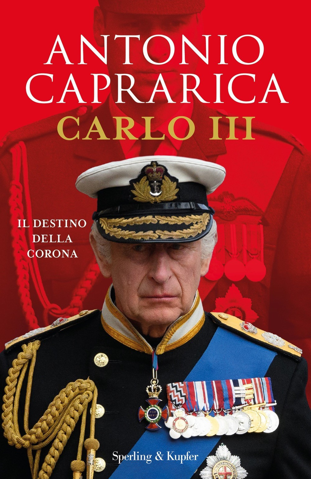 Libri Antonio Caprarica - Carlo III. Il Destino Della Corona NUOVO SIGILLATO, EDIZIONE DEL 26/04/2023 SUBITO DISPONIBILE