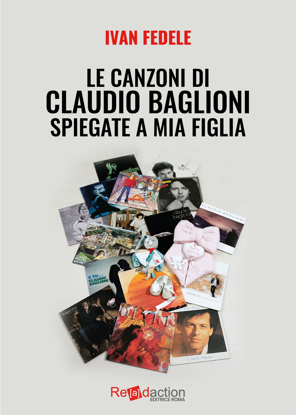 Libri Ivan Fedele - Le Canzoni Di Claudio Baglioni Spiegate A Mia Figlia NUOVO SIGILLATO, EDIZIONE DEL 05/05/2023 SUBITO DISPONIBILE