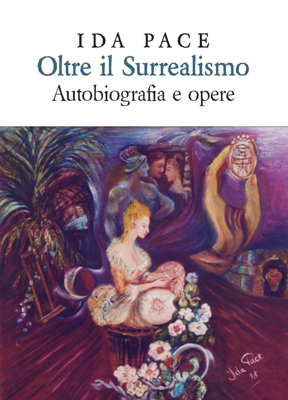 Libri Pace Ida - Oltre Il Surrealismo. Autobiografia E Opere. Ediz. Lusso NUOVO SIGILLATO, EDIZIONE DEL 29/10/2019 SUBITO DISPONIBILE