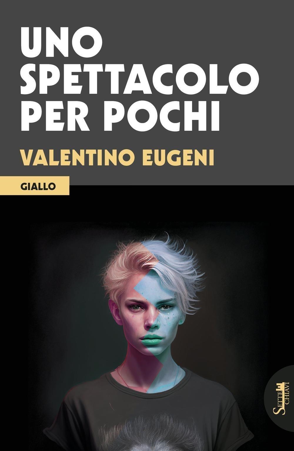 Libri Valentino Eugeni - Uno Spettacolo Per Pochi NUOVO SIGILLATO, EDIZIONE DEL 27/03/2024 SUBITO DISPONIBILE