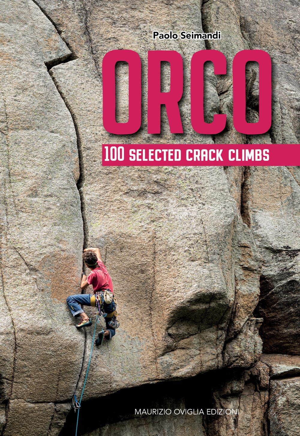 Libri Seimandi Paolo - Orco. 100 Selected Crack Climbs NUOVO SIGILLATO, EDIZIONE DEL 01/07/2020 SUBITO DISPONIBILE