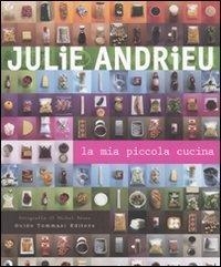 Libri Julie Andrieu - La Mia Piccola Cucina. Ediz. Illustrata NUOVO SIGILLATO, EDIZIONE DEL 17/09/2009 SUBITO DISPONIBILE