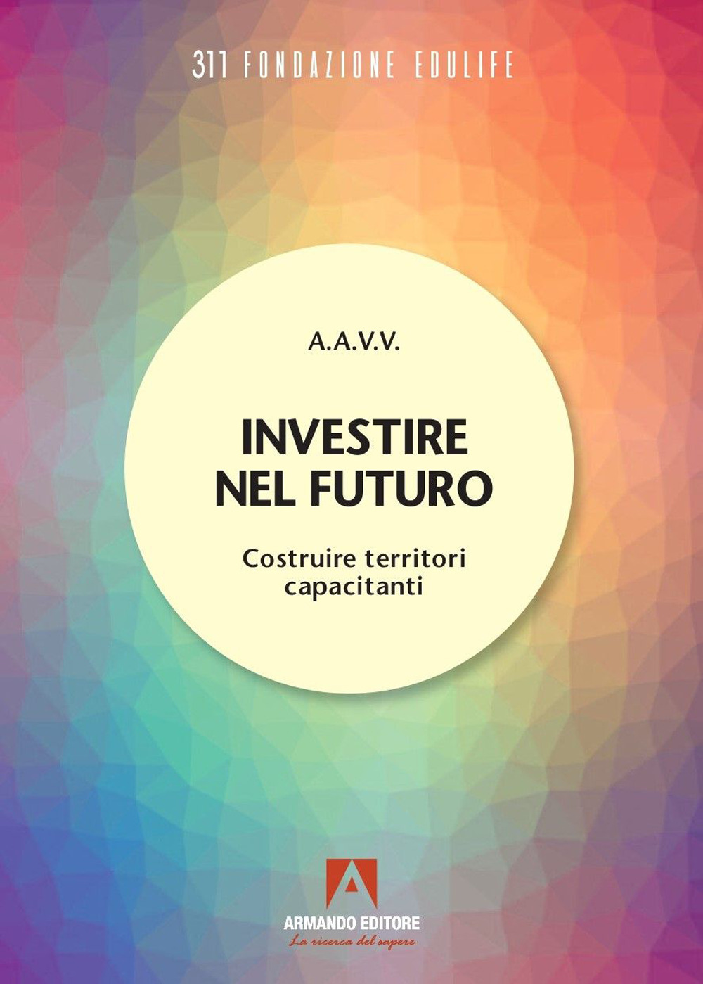 Libri Investire Nel Futuro. Costruire Territori Capacitanti NUOVO SIGILLATO, EDIZIONE DEL 08/03/2024 SUBITO DISPONIBILE