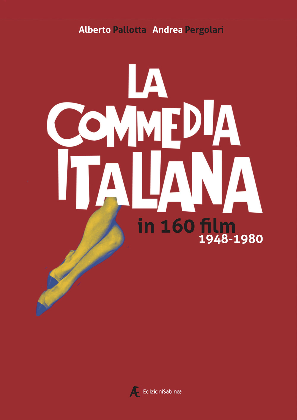 Libri Alberto Pallotta / Andrea Pergolari - La Commedia Italiana In 160 Film. 1948-1980 NUOVO SIGILLATO, EDIZIONE DEL 28/04/2022 SUBITO DISPONIBILE