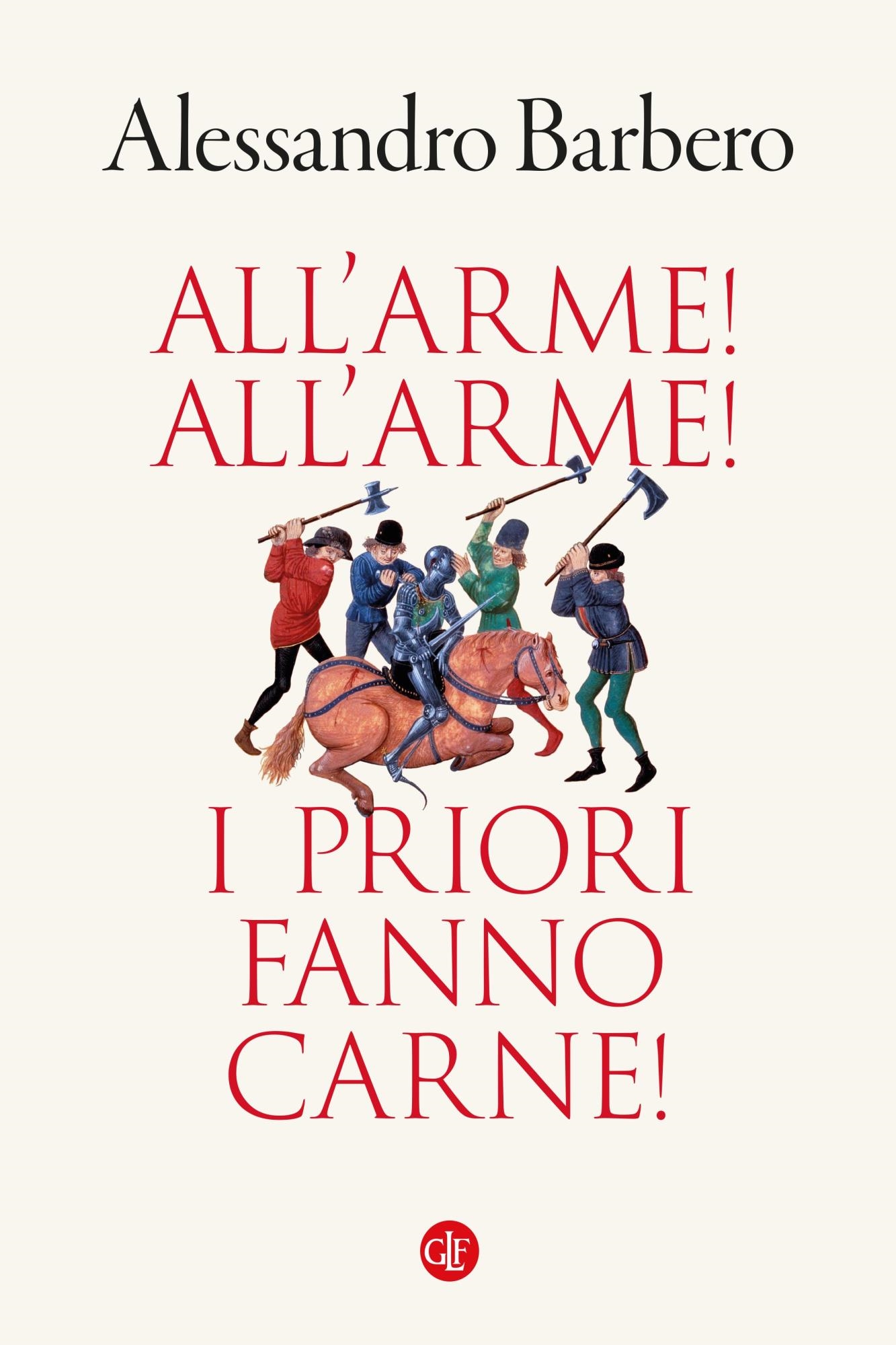 Libri Alessandro Barbero - All'arme! All'arme! I Priori Fanno Carne! NUOVO SIGILLATO, EDIZIONE DEL 03/10/2023 SUBITO DISPONIBILE