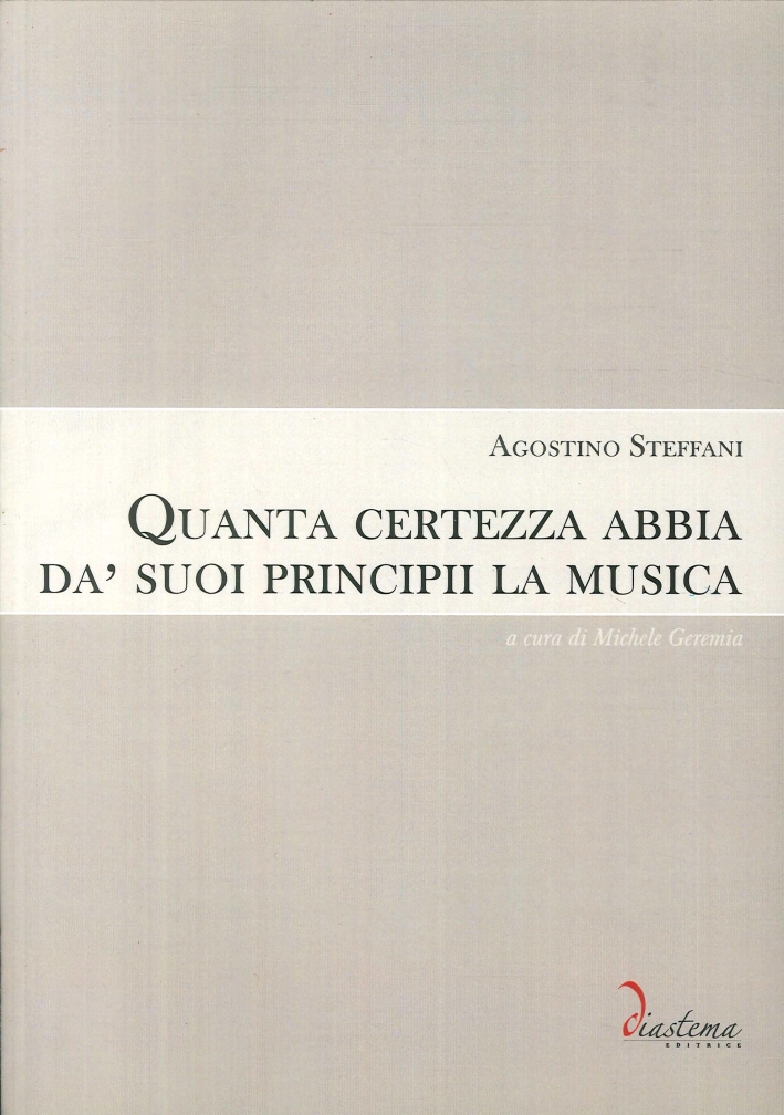 Libri Agostino Steffani - Quanta Certezza Abbia Da' Suoi Principii La Musica NUOVO SIGILLATO, EDIZIONE DEL 01/01/2011 SUBITO DISPONIBILE