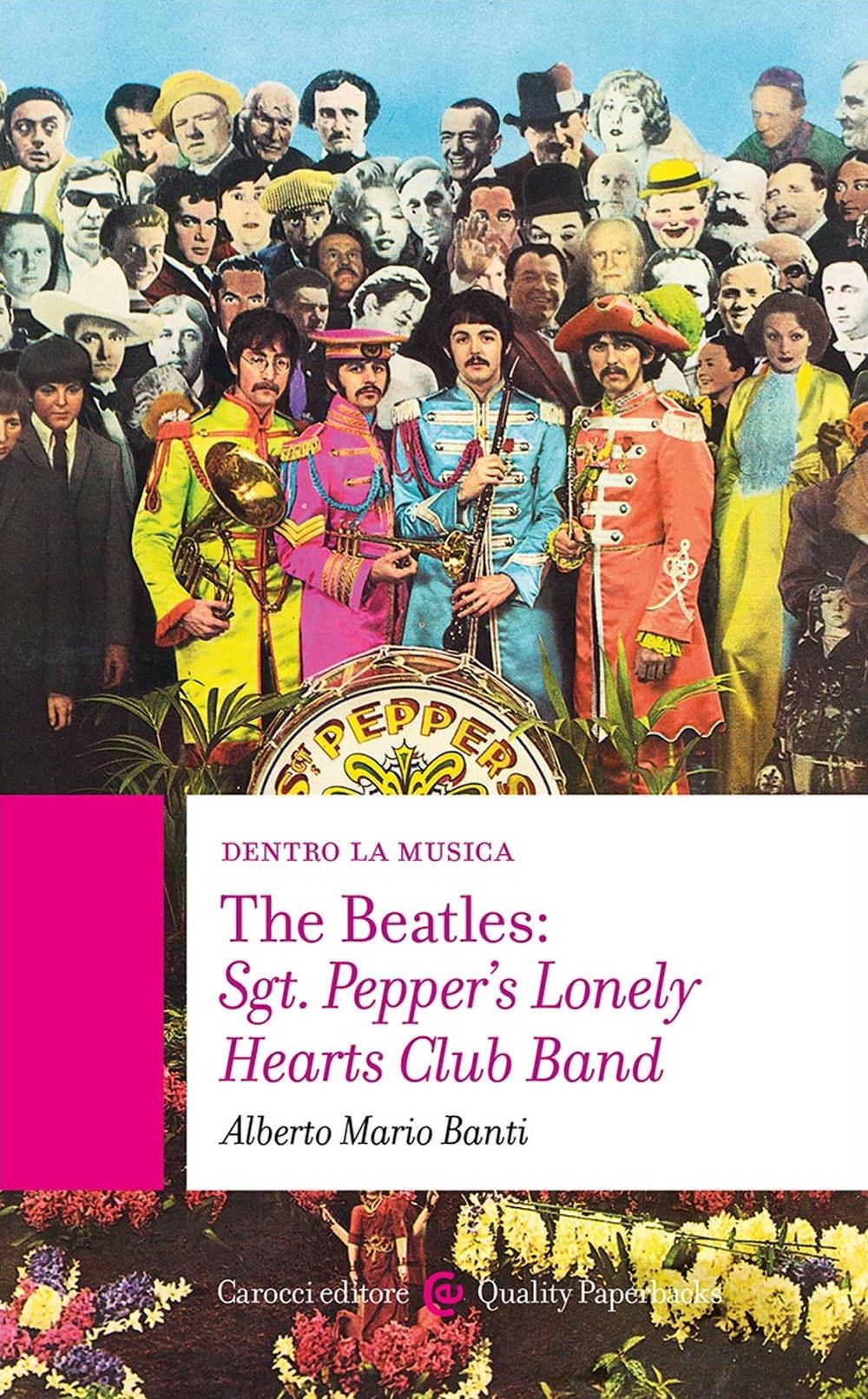 Libri Banti Alberto Mario - The Beatles: Sgt. Pepper's Lonely Hearts Club Band NUOVO SIGILLATO, EDIZIONE DEL 23/02/2024 SUBITO DISPONIBILE