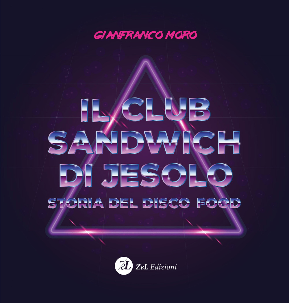 Libri Moro Gianfranco - Il Club Sandwich Di Jesolo. Storia Del Disco Food NUOVO SIGILLATO, EDIZIONE DEL 06/11/2020 SUBITO DISPONIBILE
