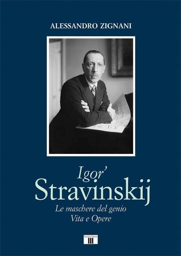 Libri Zignani Alessandro - Igor' Stravinskij. Le Maschere Del Genio. Vita E Opere NUOVO SIGILLATO, EDIZIONE DEL 23/01/2024 SUBITO DISPONIBILE