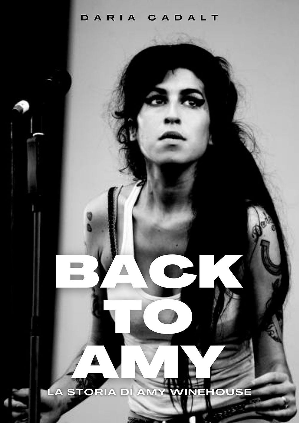 Libri Cadalt Daria - Back To Amy. La Storia Di Amy Winehouse NUOVO SIGILLATO, EDIZIONE DEL 10/04/2024 SUBITO DISPONIBILE