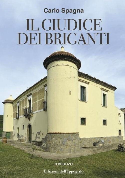 Libri Spagna Carlo - Il Giudice Dei Briganti NUOVO SIGILLATO, EDIZIONE DEL 06/07/2023 SUBITO DISPONIBILE