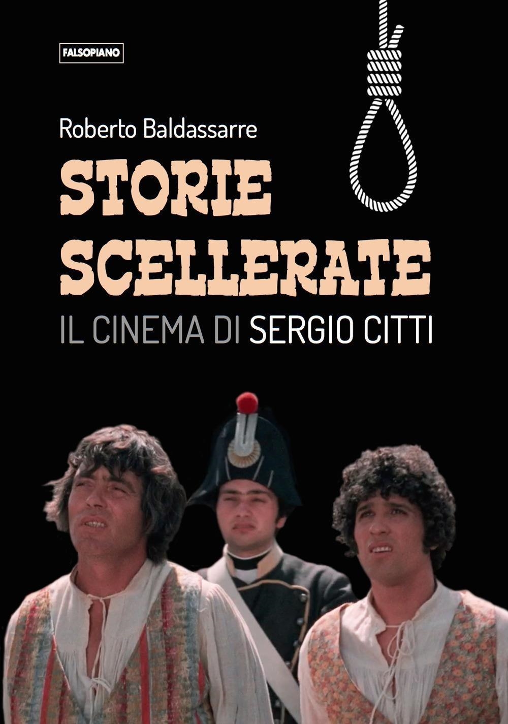 Libri Roberto Baldassarre - Storie Scellerate. Il Cinema Di Sergio Citti NUOVO SIGILLATO, EDIZIONE DEL 28/03/2024 SUBITO DISPONIBILE