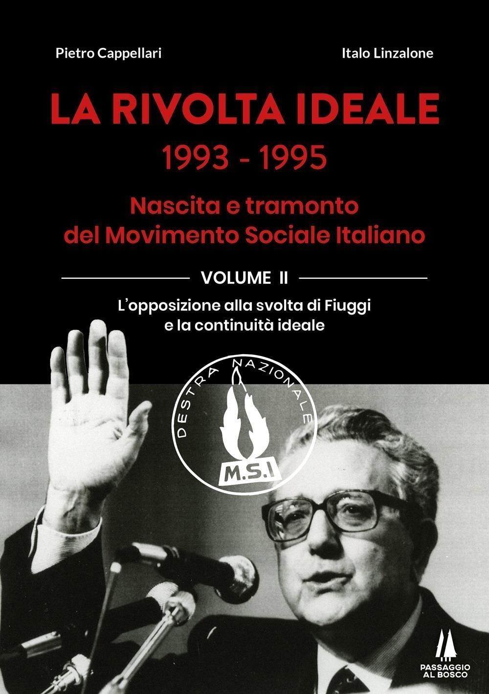 Libri Pietro Cappellari / Linzalone Italo - La Rivolta Ideale 1993-1995. Nascita E Tramonto Del Movimento Sociale Italiano Vol 02 NUOVO SIGILLATO, EDIZIONE DEL 13/11/2023 SUBITO DISPONIBILE