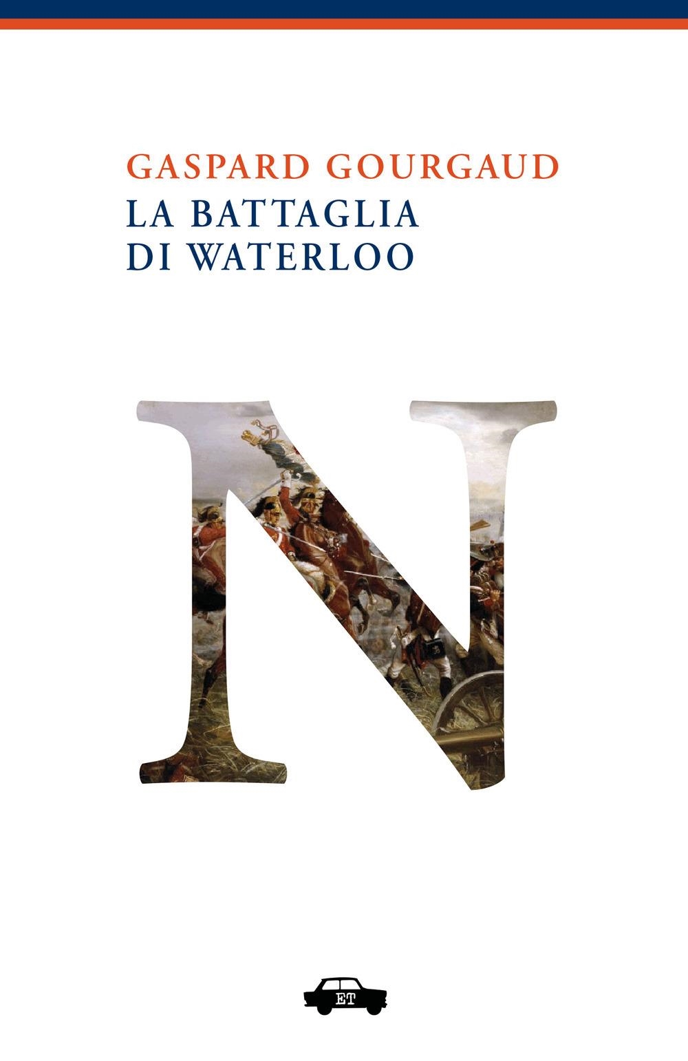 Libri Gourgaud Gaspard - La Battaglia Di Waterloo NUOVO SIGILLATO, EDIZIONE DEL 05/02/2024 SUBITO DISPONIBILE