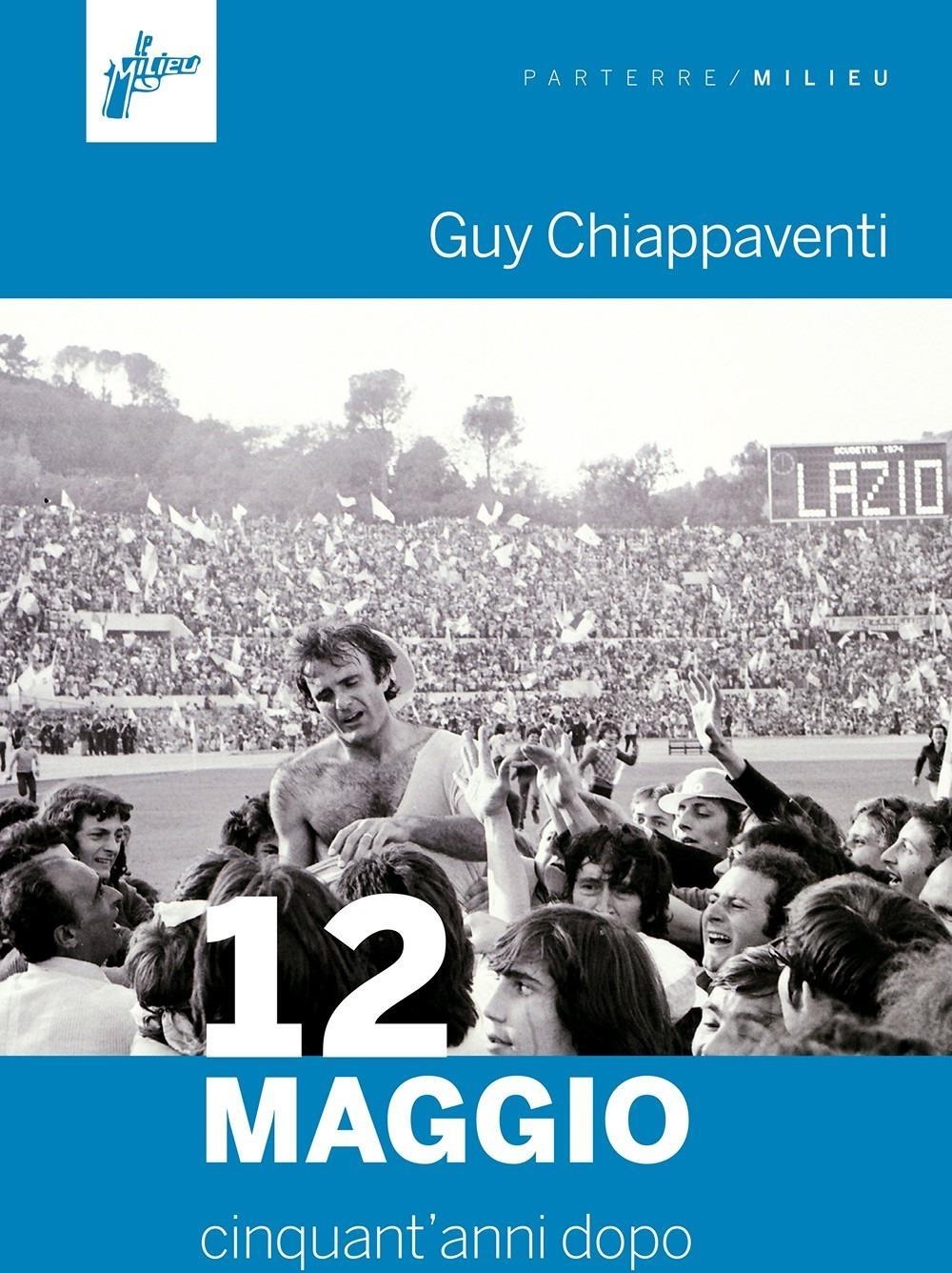 Libri Guy Chiappaventi - 12 Maggio. Cinquant'anni Dopo NUOVO SIGILLATO, EDIZIONE DEL 08/03/2024 SUBITO DISPONIBILE