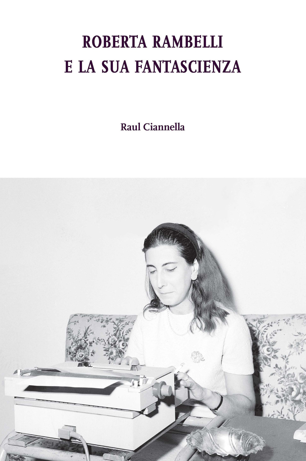 Libri Ciannella Raul - Roberta Rambelli E La Sua Fantascienza NUOVO SIGILLATO, EDIZIONE DEL 12/07/2023 SUBITO DISPONIBILE