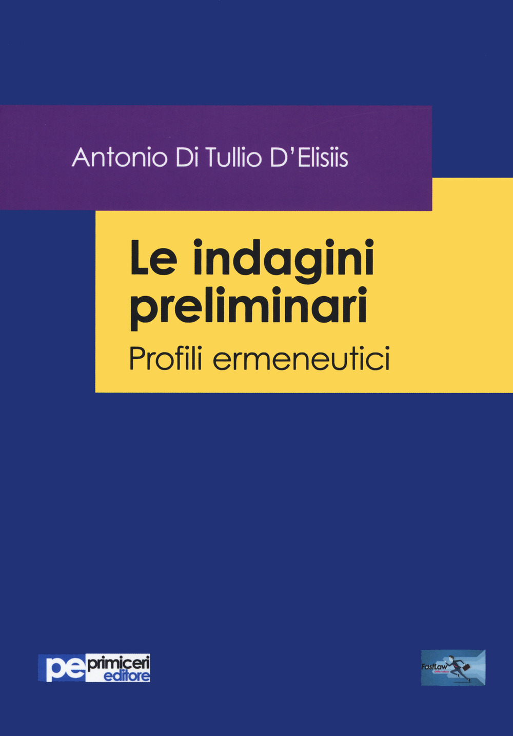 Libri Di Tullio D'Elisiis Antonio - Le Indagini Preliminari. Profili Ermeneutici NUOVO SIGILLATO, EDIZIONE DEL 16/10/2020 SUBITO DISPONIBILE