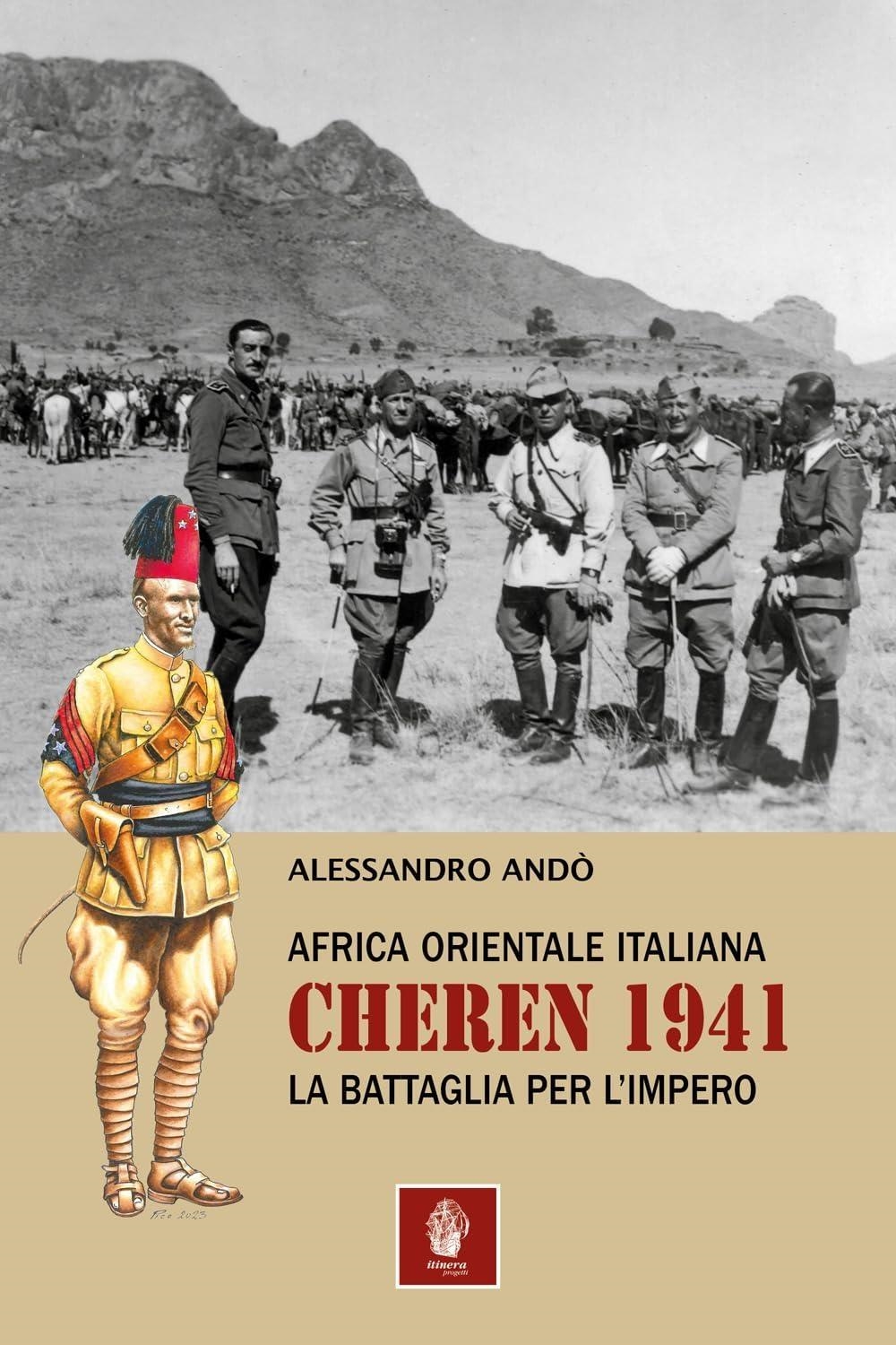 Libri AndÃ² Alessandro - Africa Orientale Italiana: Cheren 1941. La Battaglia Per L'impero NUOVO SIGILLATO, EDIZIONE DEL 25/10/2023 SUBITO DISPONIBILE