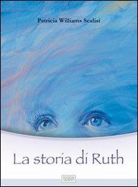 Libri Williams Scalisi Patricia - La Storia Di Ruth NUOVO SIGILLATO, EDIZIONE DEL 01/12/2023 SUBITO DISPONIBILE