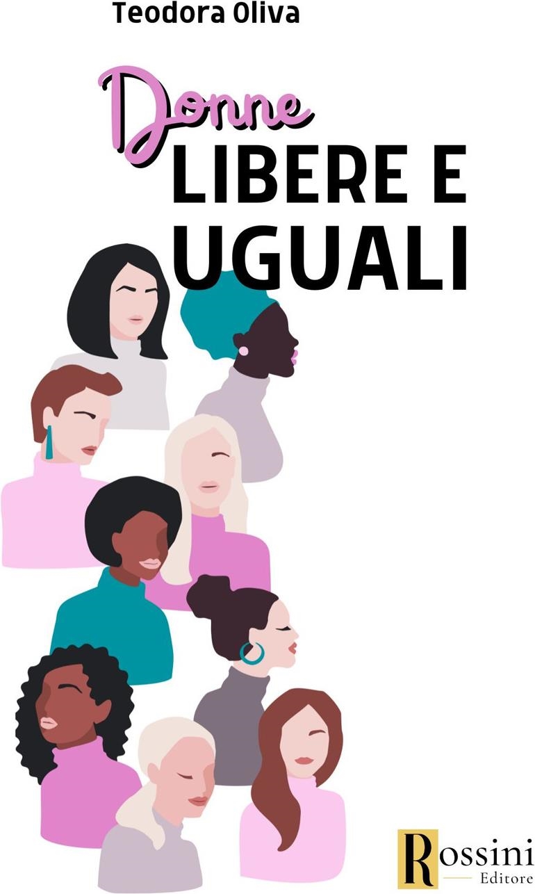 Libri Teodora Oliva - Donne Libere E Uguali NUOVO SIGILLATO, EDIZIONE DEL 10/04/2024 SUBITO DISPONIBILE