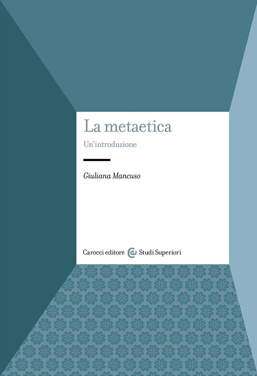 Libri Giuliana Mancuso - La Metaetica. Un'introduzione NUOVO SIGILLATO, EDIZIONE DEL 08/03/2024 SUBITO DISPONIBILE