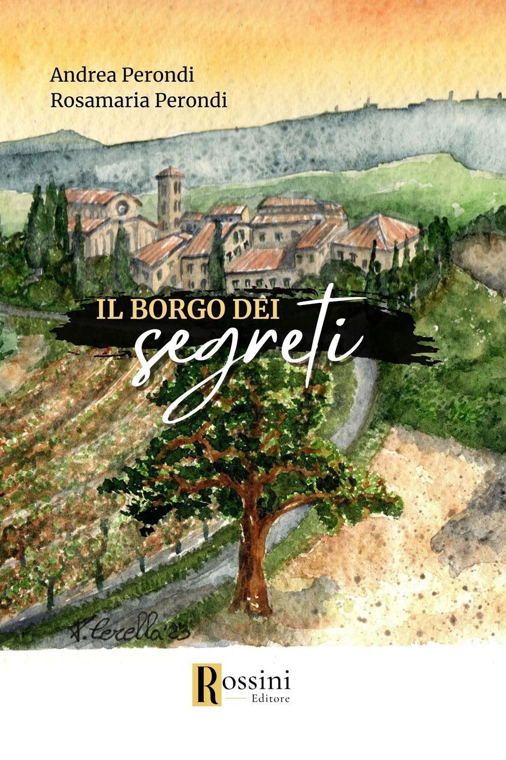 Libri Andrea Perondi / Rosamaria Perondi - Il Borgo Dei Segreti NUOVO SIGILLATO, EDIZIONE DEL 09/02/2024 SUBITO DISPONIBILE