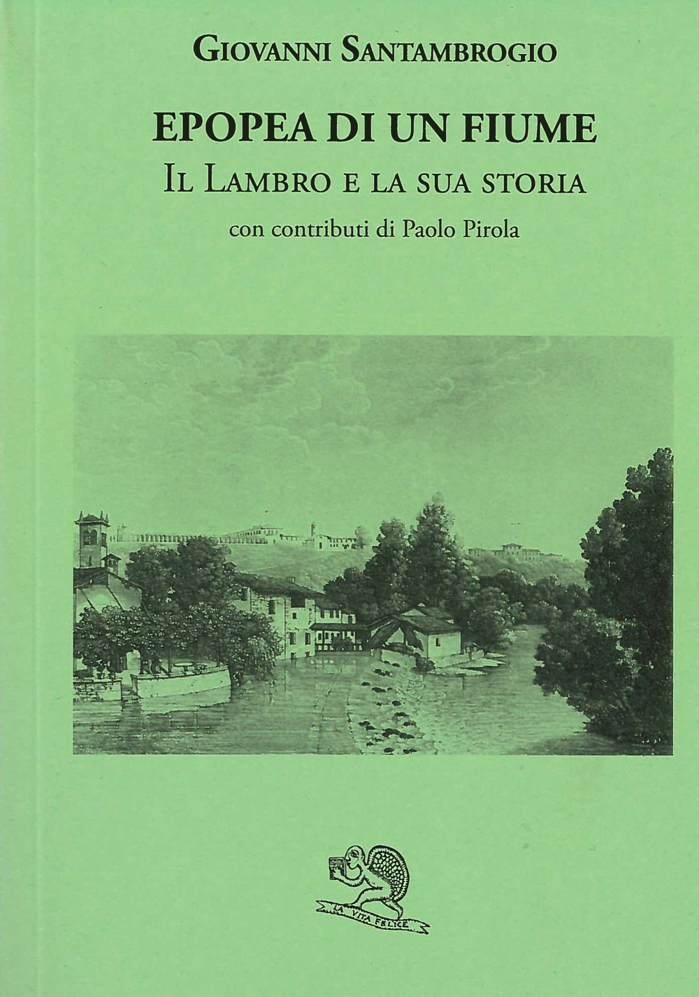 Libri Giovanni Santambrogio - Epopea Di Un Fiume. Il Lambro E La Sua Storia NUOVO SIGILLATO, EDIZIONE DEL 21/04/2022 PROSSIMA USCITA DISPO ALLA DATA DI USCITA, SU PRENOTAZIONE
