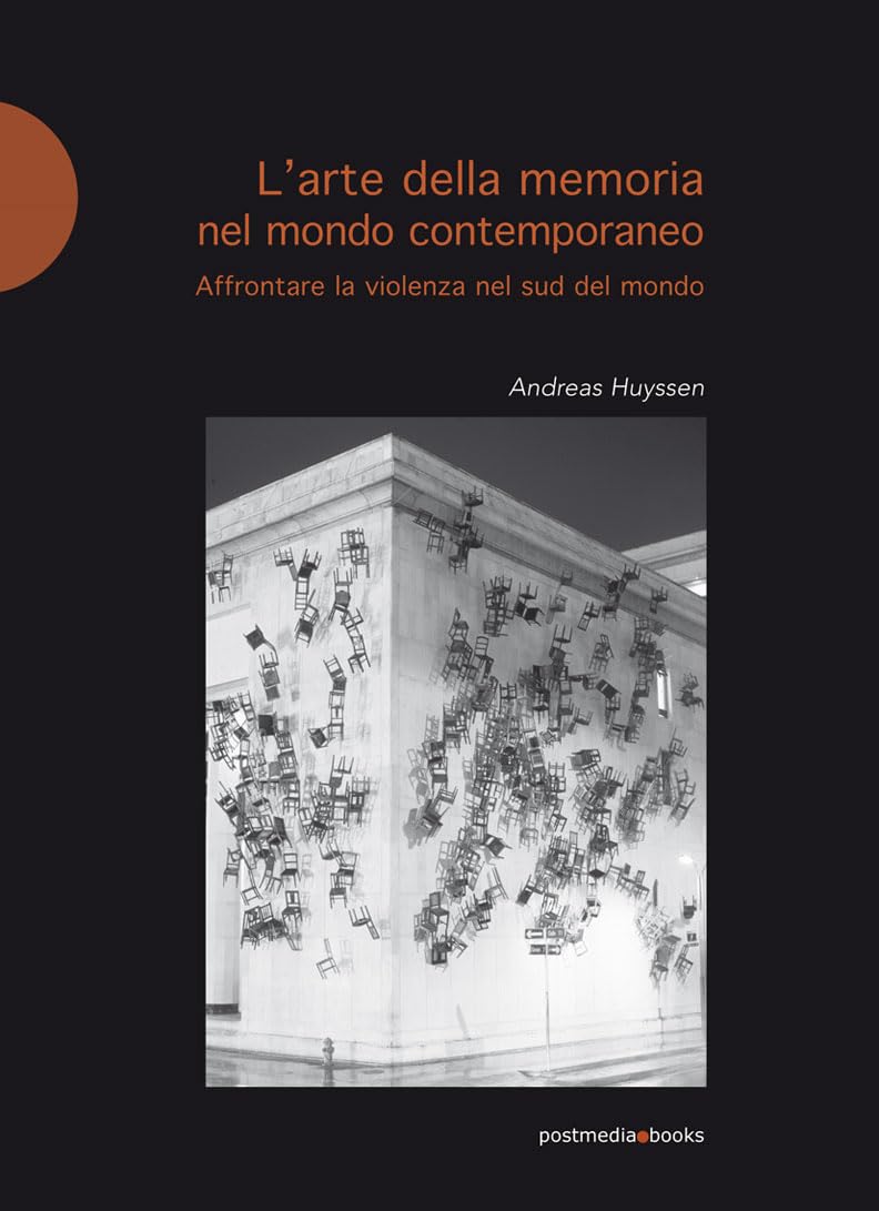 Libri Andreas Huyssen - L' Arte Della Memoria Nel Mondo Contemporaneo NUOVO SIGILLATO, EDIZIONE DEL 22/01/2024 SUBITO DISPONIBILE