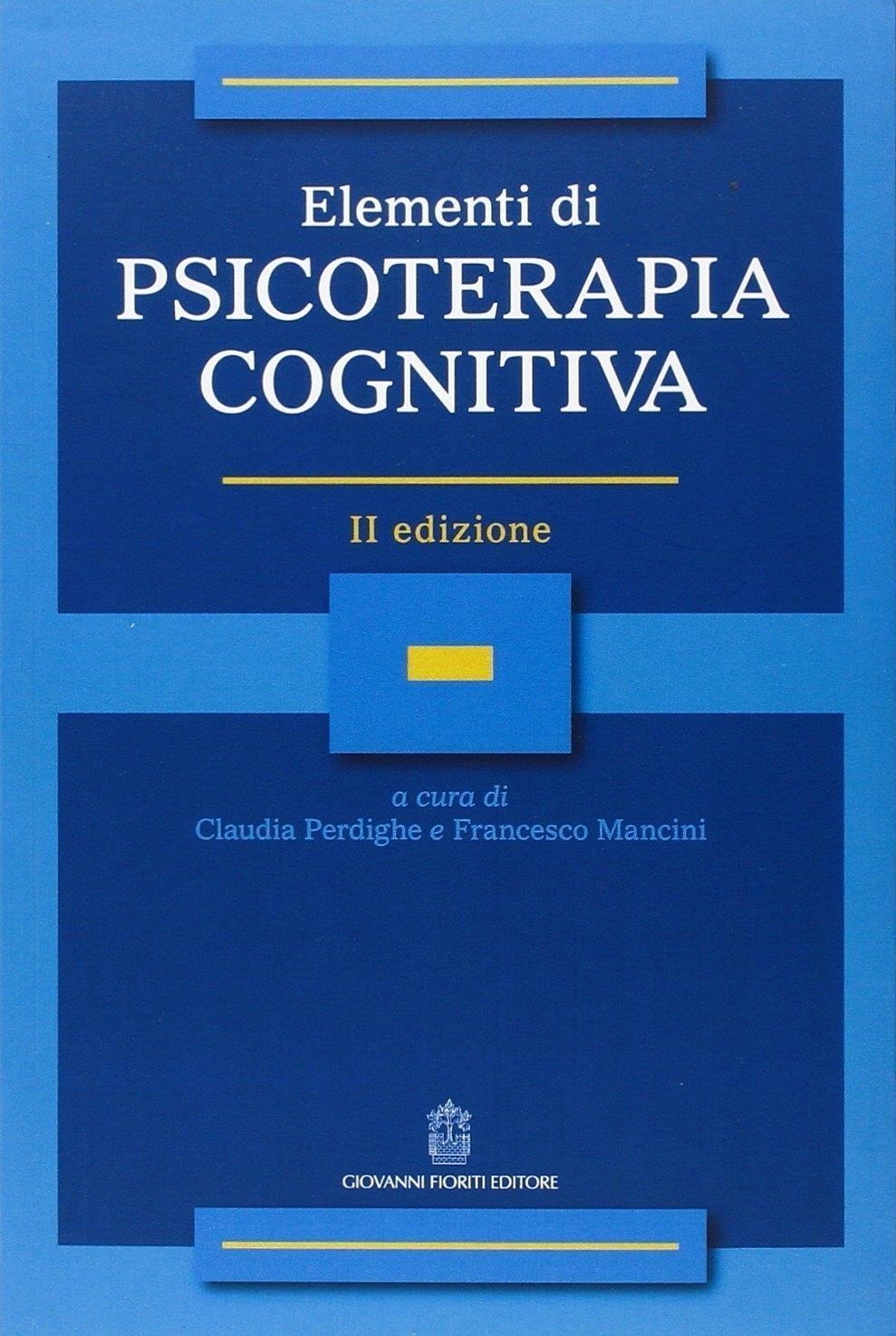 Libri Elementi Di Psicoterapia Cognitiva NUOVO SIGILLATO, EDIZIONE DEL 10/06/2016 SUBITO DISPONIBILE