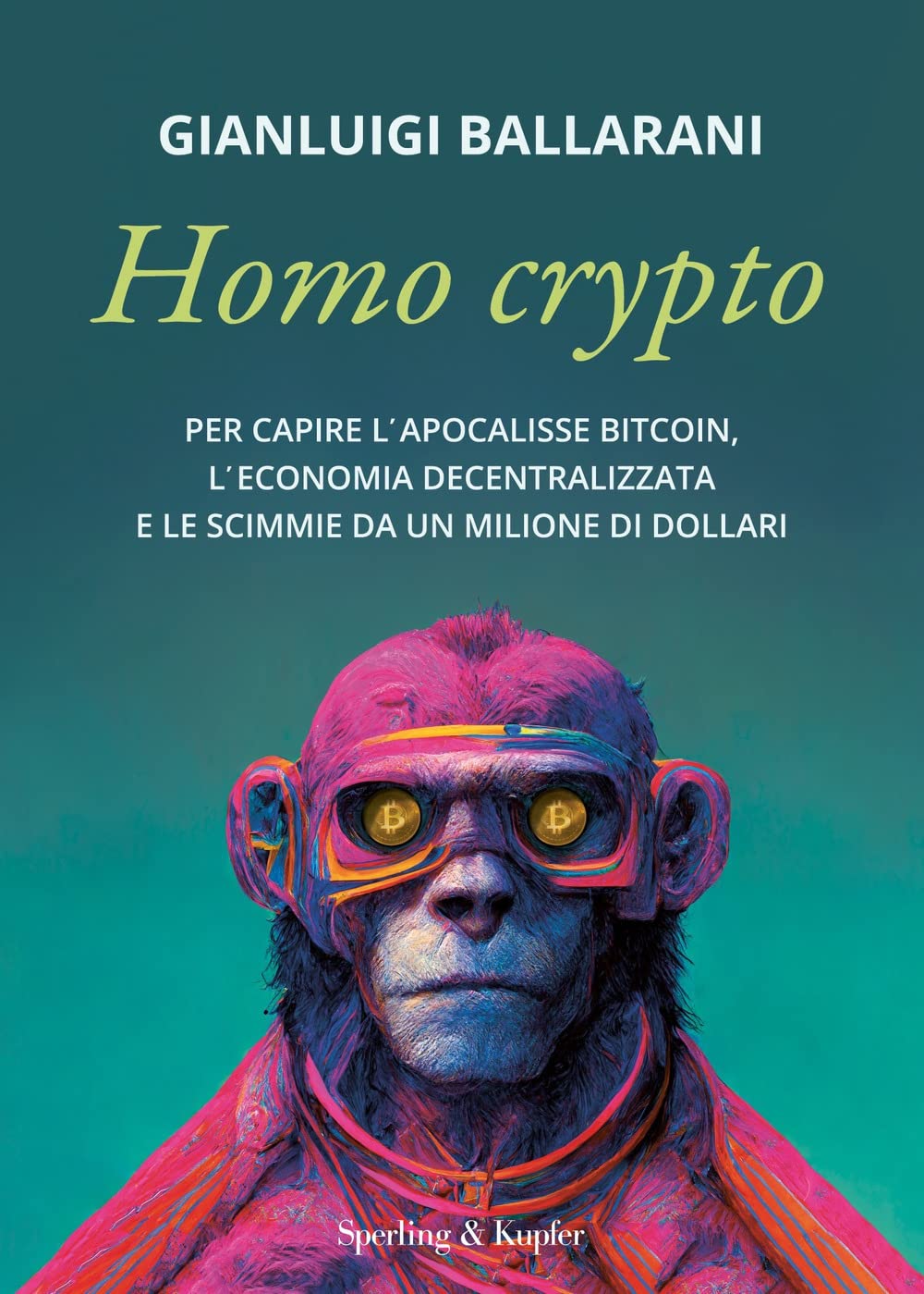 Libri Gianluigi Ballarani - Homo Crypto. Per Capire L'apocalisse Bitcoin, L'economia Decentralizzata E Le Scimmie Da Un Milione Di Dollari NUOVO SIGILLATO, EDIZIONE DEL 04/10/2022 SUBITO DISPONIBILE