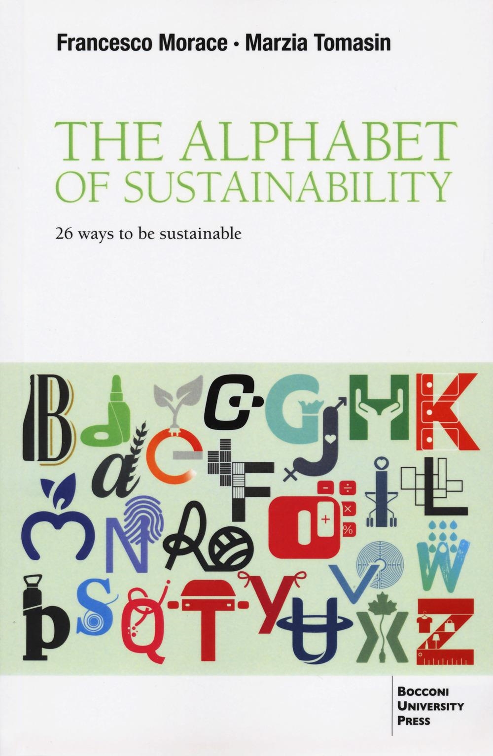 Libri Francesco Morace / Tomasin Marzia - The Alphabet Of Sustainability. 26 Ways To Be Sustainable NUOVO SIGILLATO, EDIZIONE DEL 28/02/2024 SUBITO DISPONIBILE