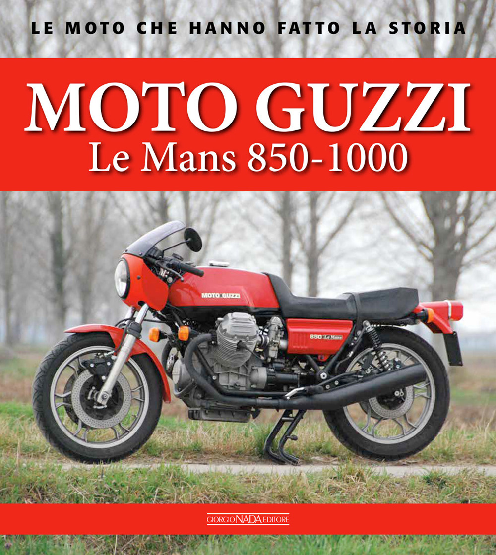 Libri Cannizzaro Antonio / Alberto Pasi - Moto Guzzi Le Mans 850-1000 NUOVO SIGILLATO, EDIZIONE DEL 08/09/2021 SUBITO DISPONIBILE