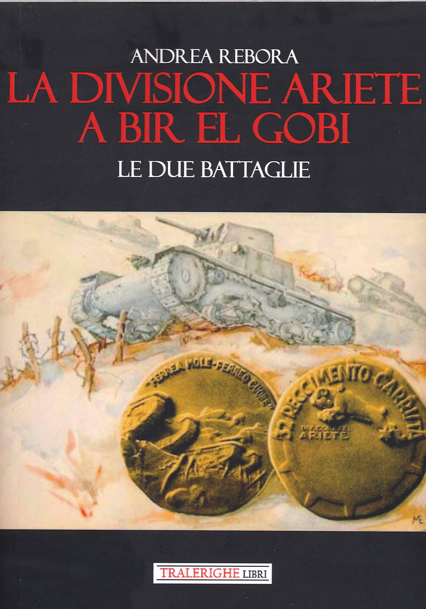 Libri Rebora Andrea - La Divisione Ariete A Bir El Gobi. Le Due Battaglie NUOVO SIGILLATO, EDIZIONE DEL 05/02/2021 SUBITO DISPONIBILE