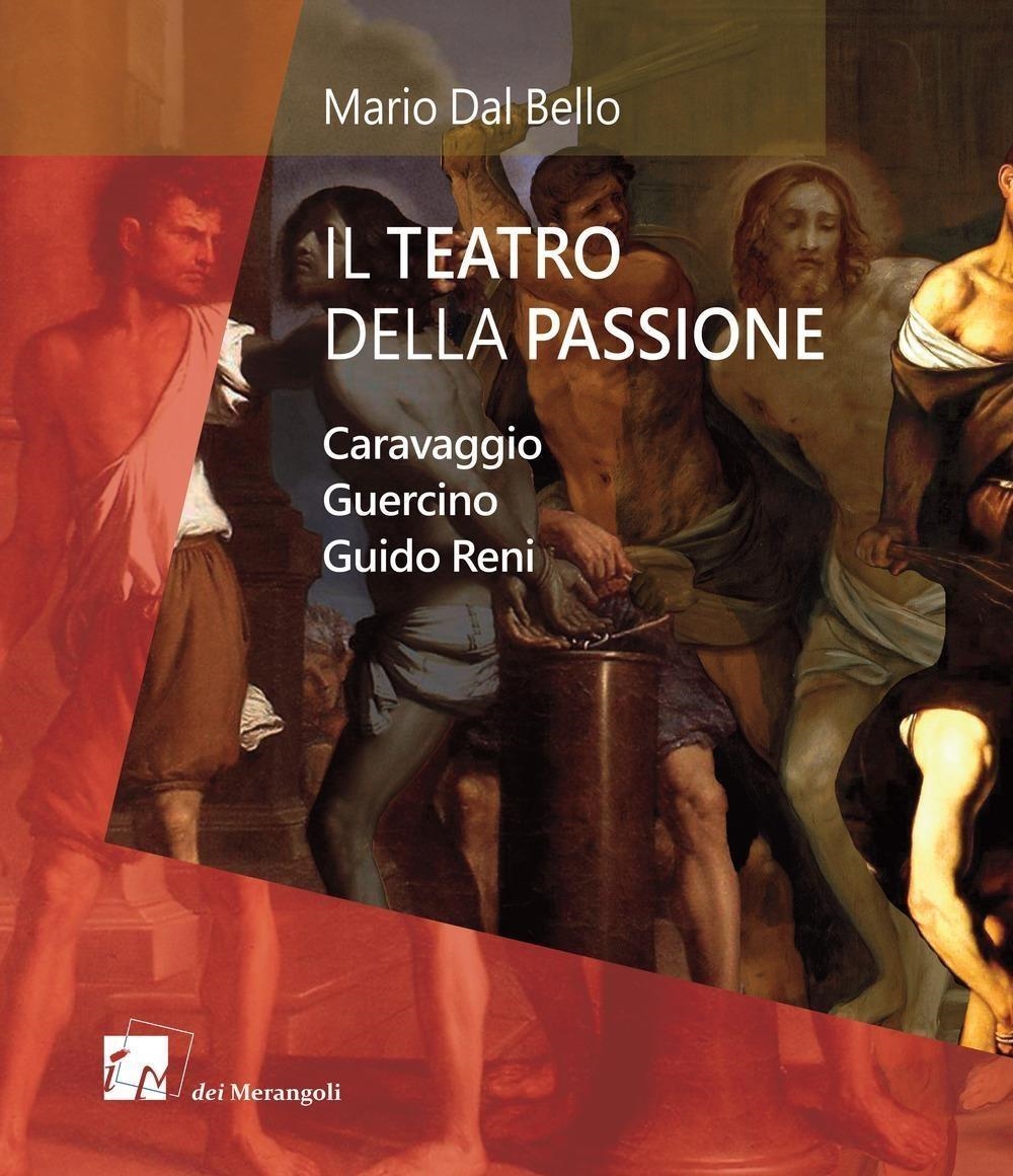 Libri Dal Bello Mario - Il Teatro Della Passione. Caravaggio Guercino Guido Reni NUOVO SIGILLATO, EDIZIONE DEL 01/01/2017 SUBITO DISPONIBILE
