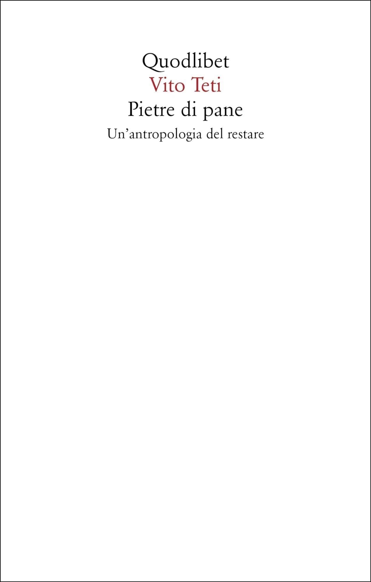Libri Vito Teti - Pietre Di Pane. Un'antropologia Del Restare. Nuova Ediz. NUOVO SIGILLATO, EDIZIONE DEL 07/02/2024 SUBITO DISPONIBILE