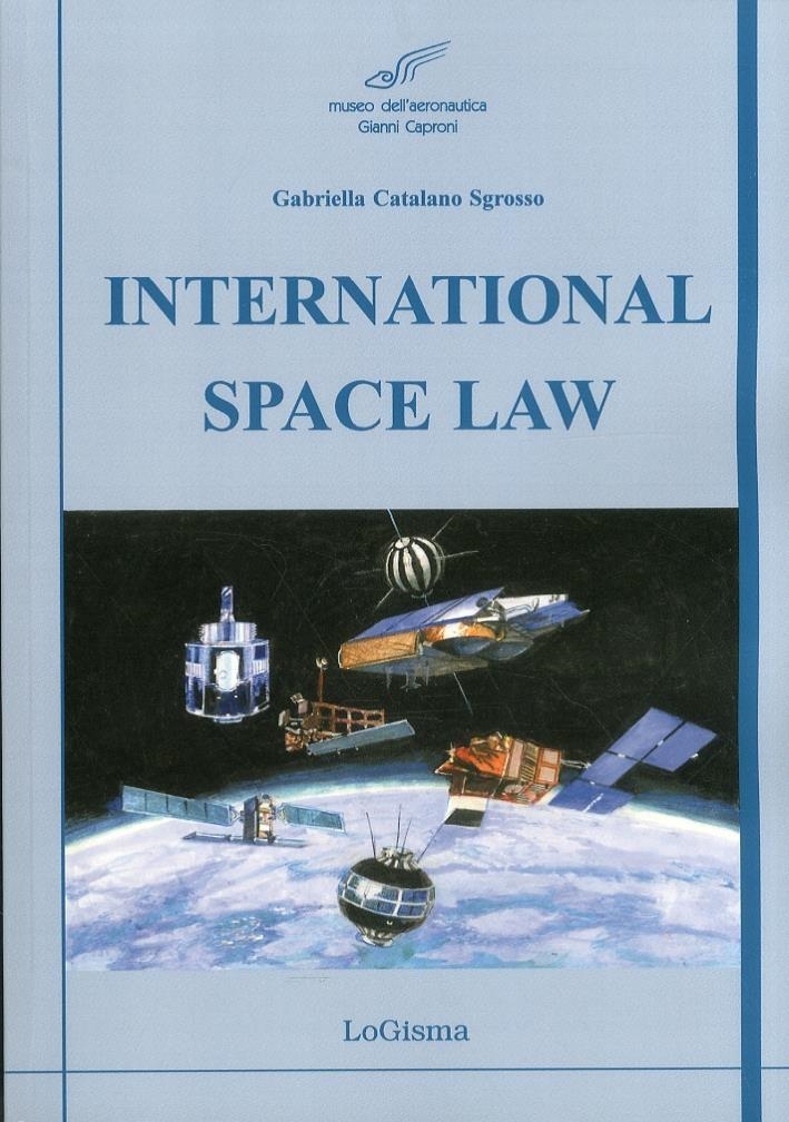 Libri Catalano Sgrosso Gabriella - International Space Law NUOVO SIGILLATO, EDIZIONE DEL 01/01/2011 SUBITO DISPONIBILE