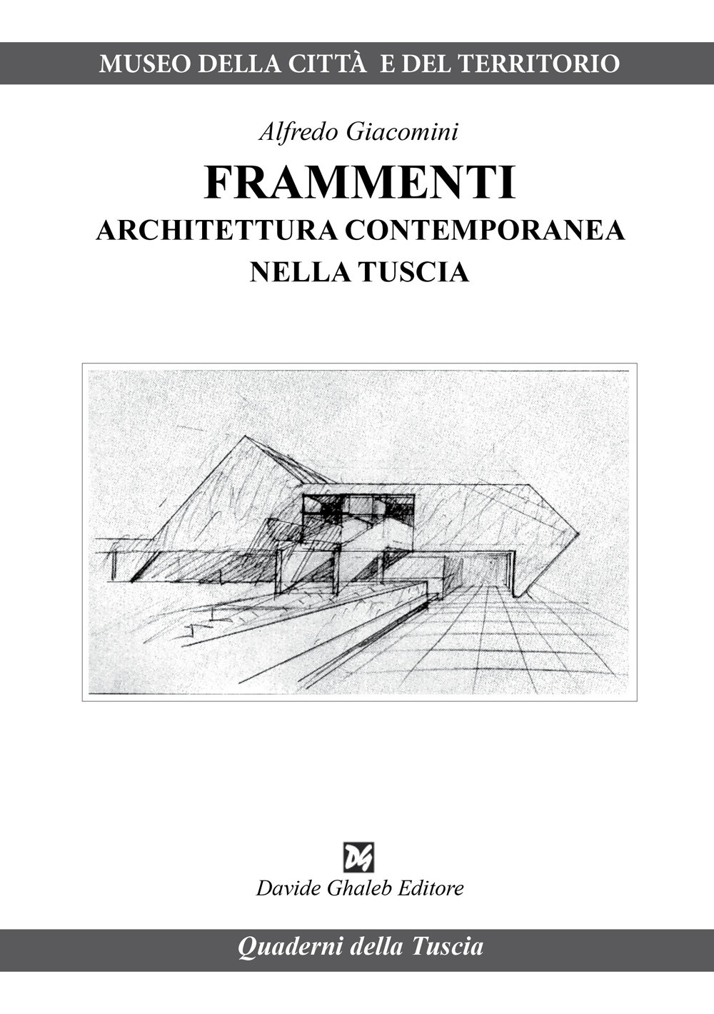 Libri Alfredo Giacomini - Frammenti. Architettura Contemporanea Nella Tuscia NUOVO SIGILLATO, EDIZIONE DEL 14/02/2024 SUBITO DISPONIBILE