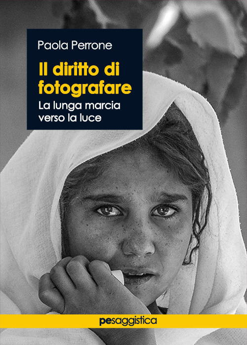 Libri Paola Perrone - Il Diritto Di Fotografare. La Lunga Marcia Verso La Luce NUOVO SIGILLATO, EDIZIONE DEL 17/05/2021 SUBITO DISPONIBILE