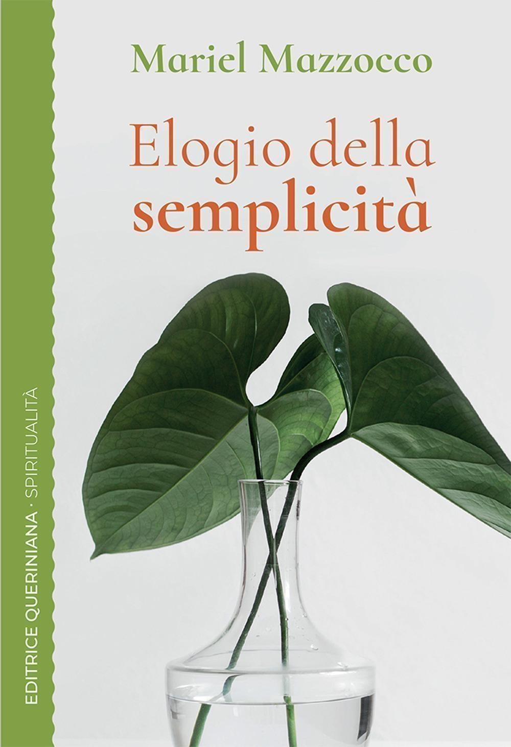 Libri Mazzocco Mariel - Elogio Della Semplicita. Un Cammino Spirituale NUOVO SIGILLATO, EDIZIONE DEL 20/02/2024 SUBITO DISPONIBILE