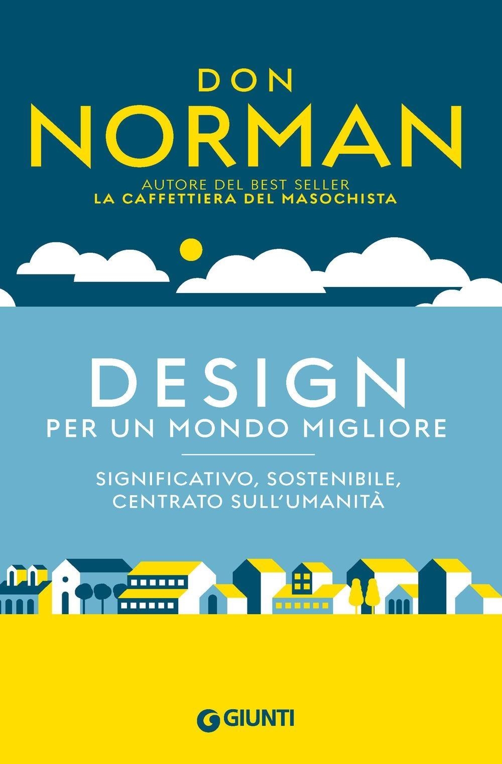 Libri Don Norman - Design Per Un Mondo Migliore. Significativo, Sostenibile, Centrato Sull'umanita NUOVO SIGILLATO, EDIZIONE DEL 20/03/2024 SUBITO DISPONIBILE