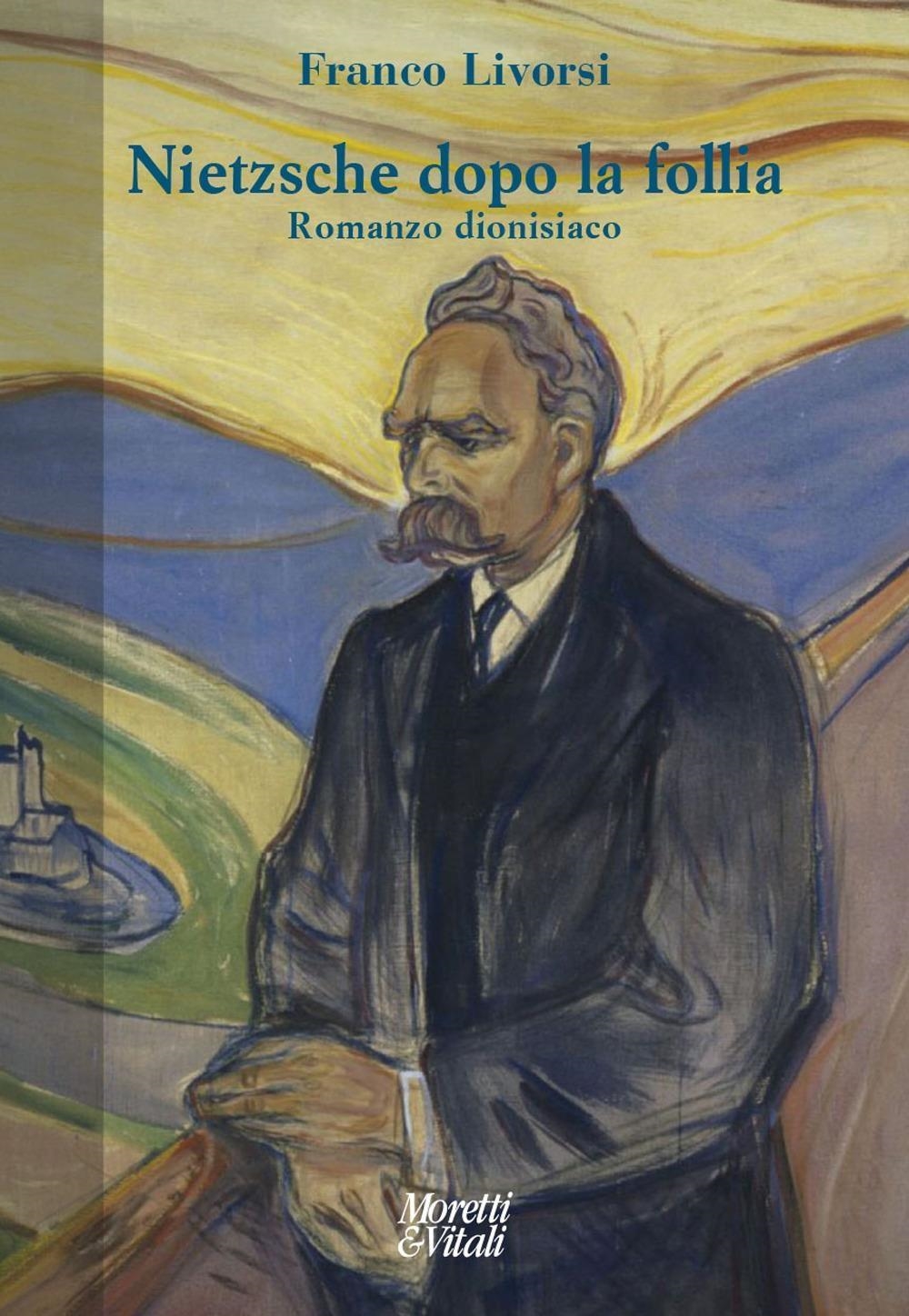 Libri Franco Livorsi - Nietzsche Dopo La Follia. Romanzo Dionisiaco NUOVO SIGILLATO, EDIZIONE DEL 08/03/2024 SUBITO DISPONIBILE