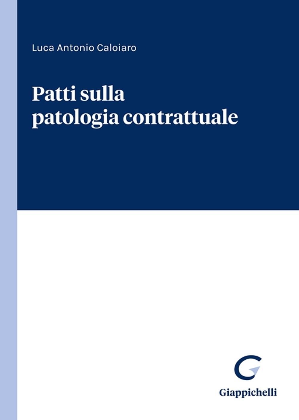 Libri Caloiaro Luca Antonio - Patti Sulla Patologia Contrattuale NUOVO SIGILLATO, EDIZIONE DEL 06/10/2023 SUBITO DISPONIBILE