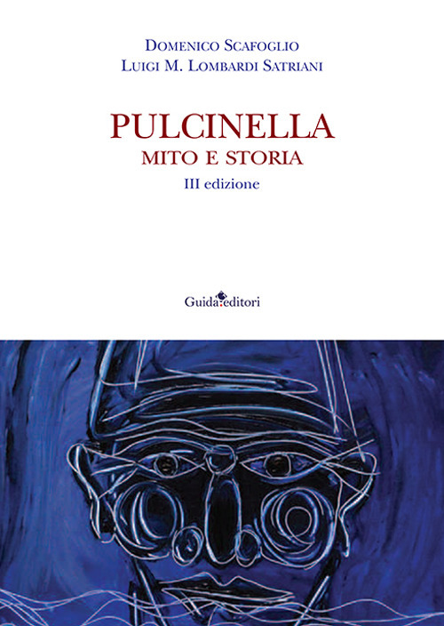 Libri Scafoglio Domenico / Lombardi Satriani Luigi M. - Pulcinella. Mito E Storia NUOVO SIGILLATO, EDIZIONE DEL 22/11/2023 SUBITO DISPONIBILE