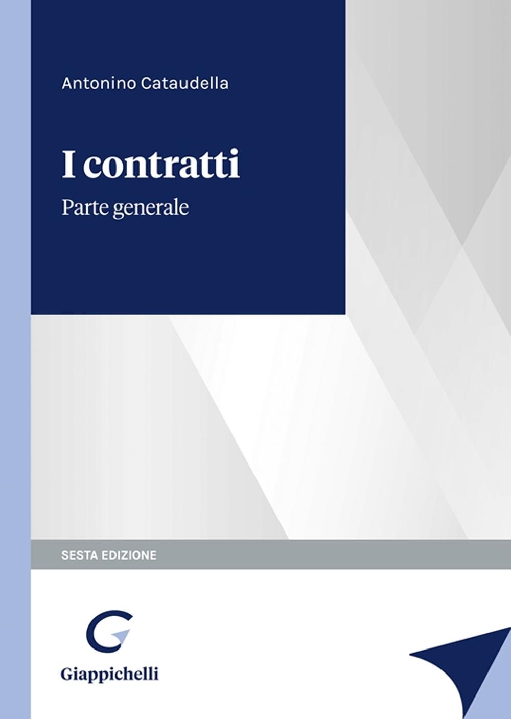 Libri Antonino Cataudella - I Contratti. Parte Generale NUOVO SIGILLATO, EDIZIONE DEL 04/10/2023 SUBITO DISPONIBILE