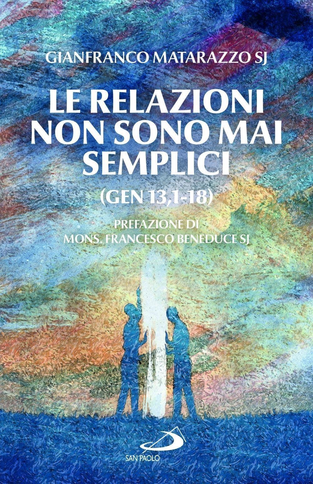 Libri Gianfranco Matarazzo - Le Relazioni Non Sono Mai Semplici (Gen 13,1-18) NUOVO SIGILLATO, EDIZIONE DEL 20/02/2024 SUBITO DISPONIBILE