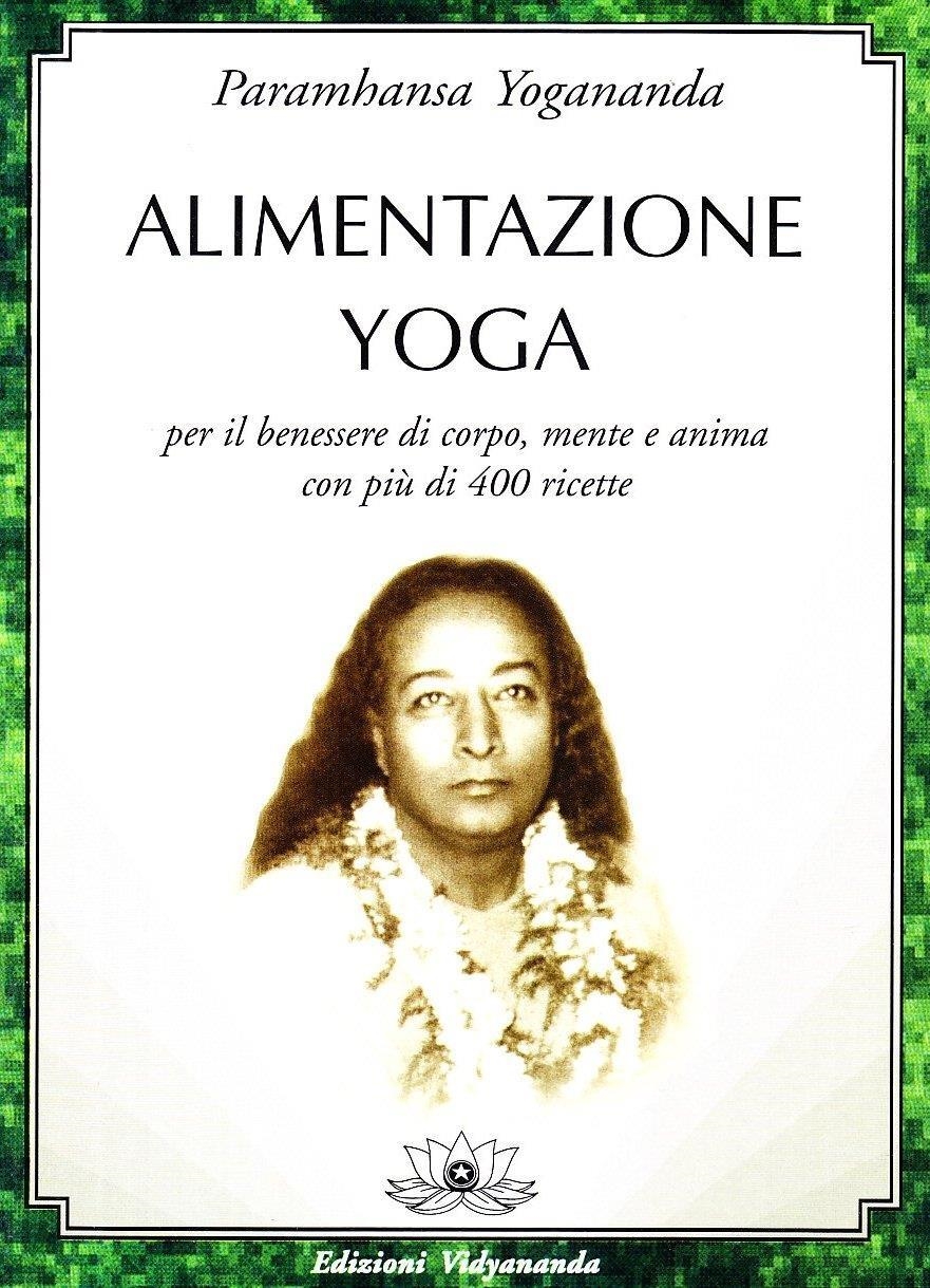 Libri Paramhansa Yogananda (Swami) - Alimentazione Yoga NUOVO SIGILLATO, EDIZIONE DEL 01/01/2009 SUBITO DISPONIBILE